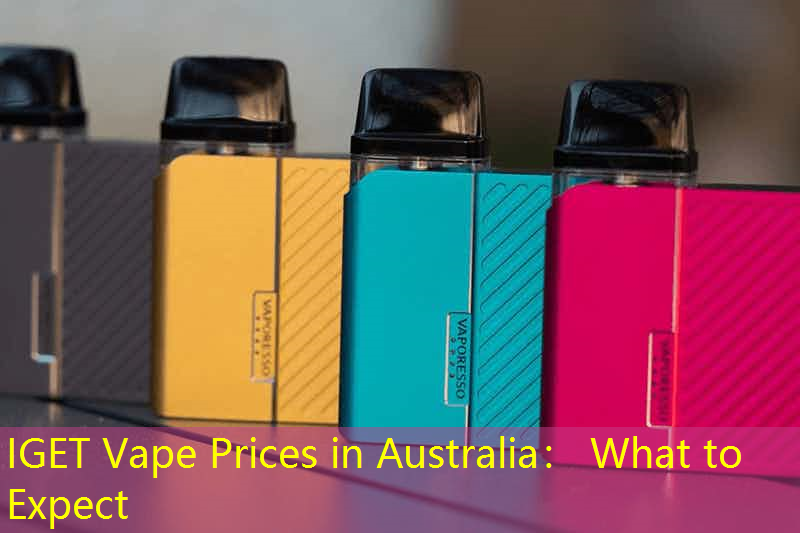 IGET Vape Prices in Australia： What to Expect