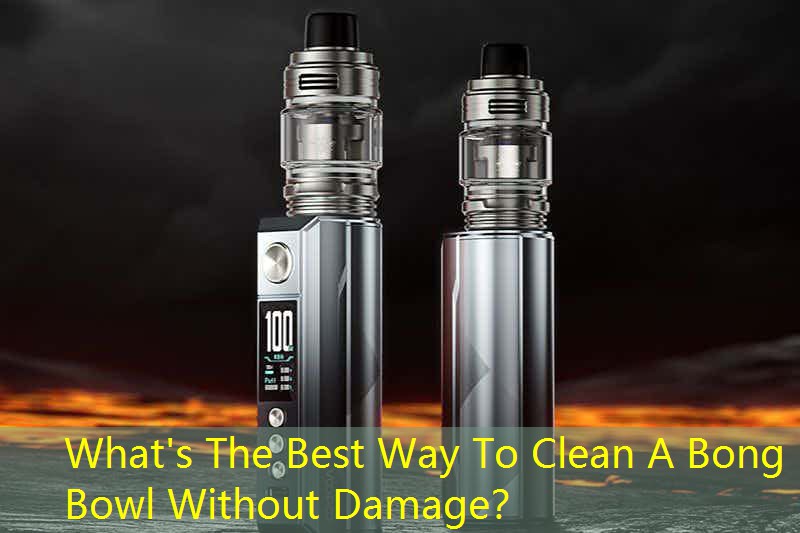 What's The Best Way To Clean A Bong Bowl Without Damage？