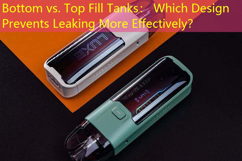 Bottom vs. Top Fill Tanks： Which Design Prevents Leaking More Effectively？