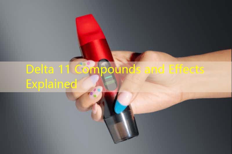 Delta 11 Compounds and Effects Explained