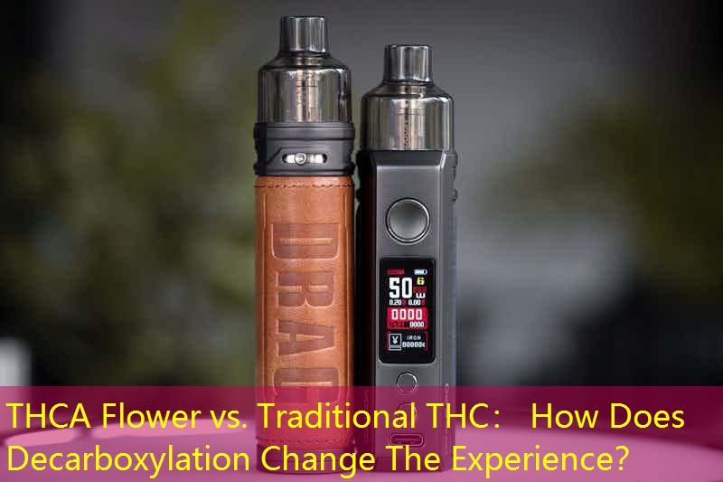 THCA Flower vs. Traditional THC： How Does Decarboxylation Change The Experience？