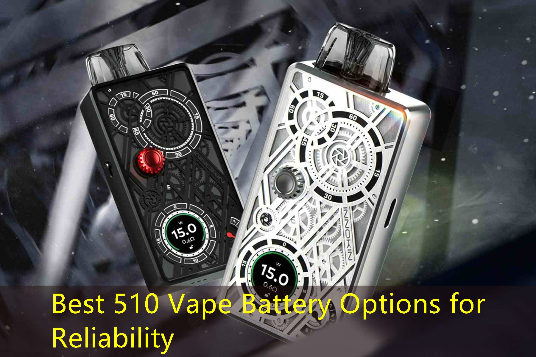 Best 510 Vape Battery Options for Reliability