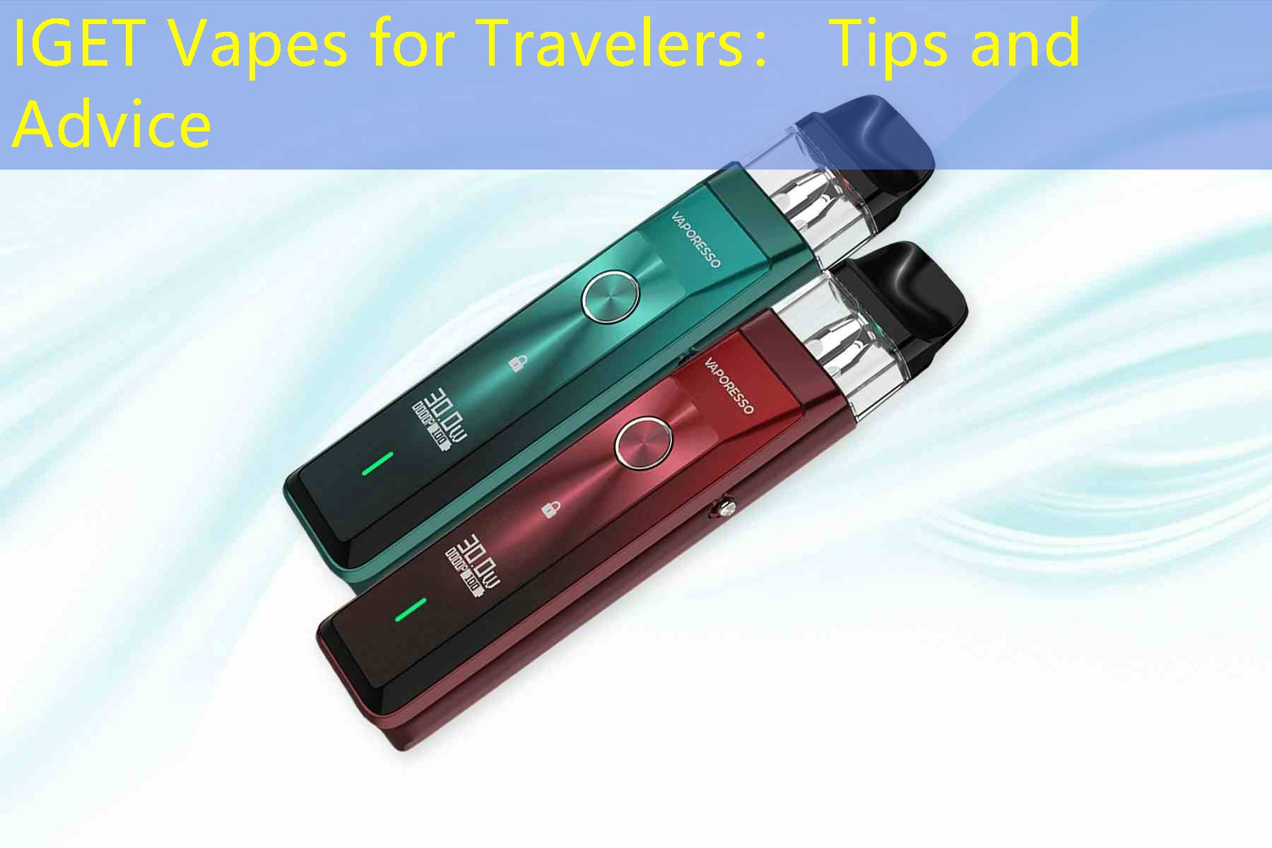 IGET Vapes for Travelers： Tips and Advice