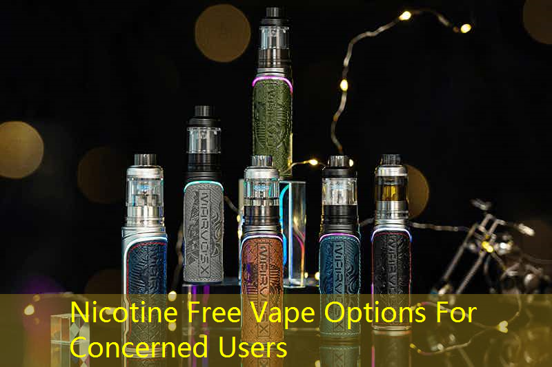 Nicotine Free Vape Options For Concerned Users