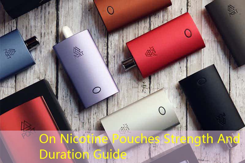 On Nicotine Pouches Strength And Duration Guide