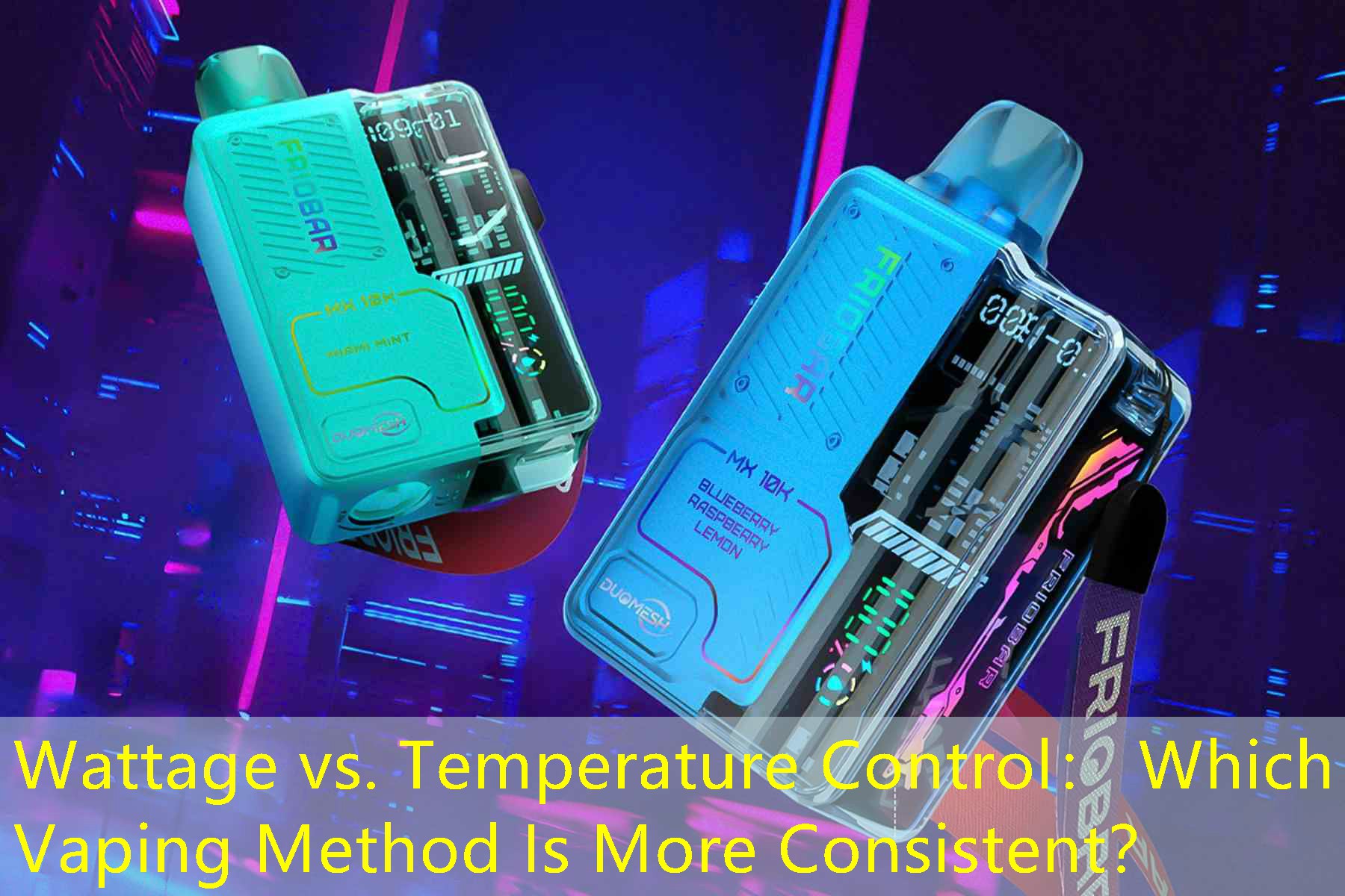 Wattage vs. Temperature Control： Which Vaping Method Is More Consistent？