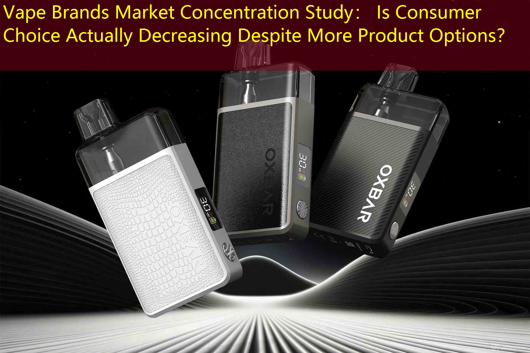 Vape Brands Market Concentration Study： Is Consumer Choice Actually Decreasing Despite More Product Options？