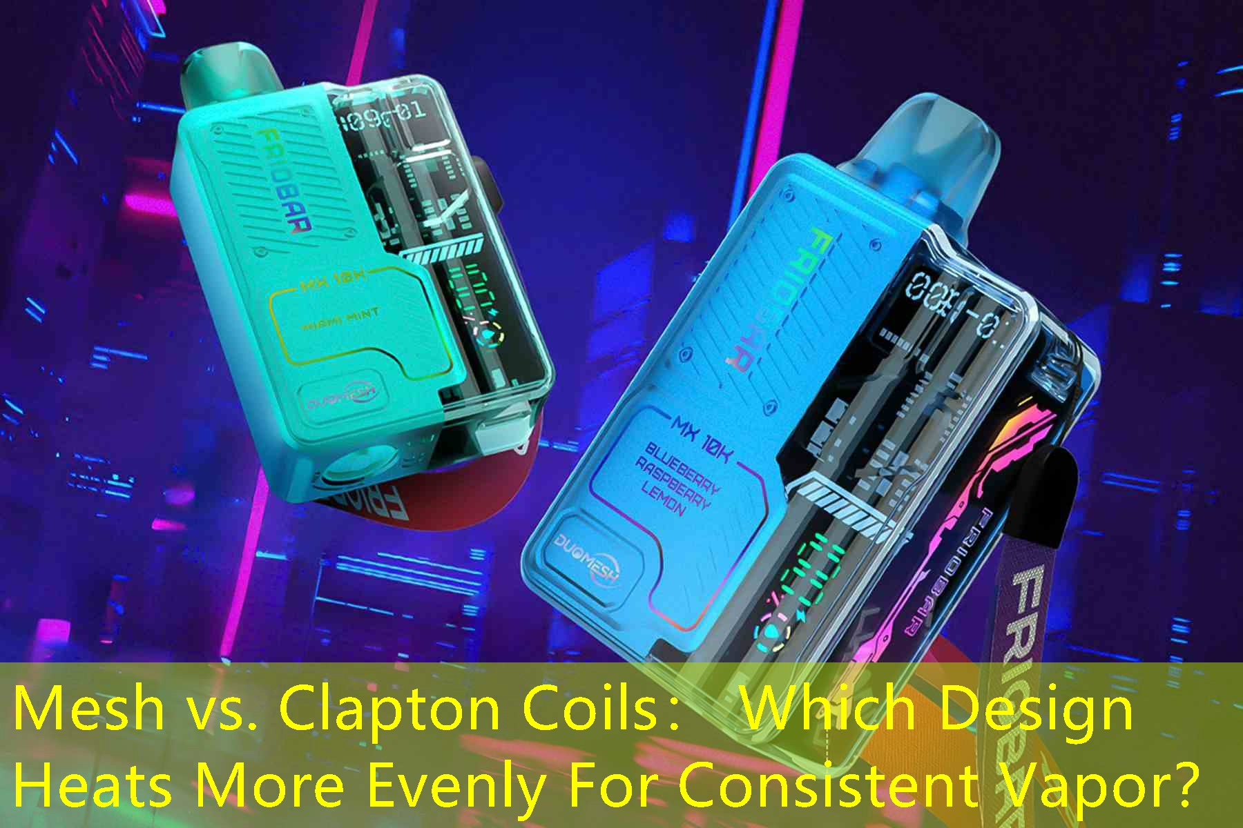 Mesh vs. Clapton Coils： Which Design Heats More Evenly For Consistent Vapor？