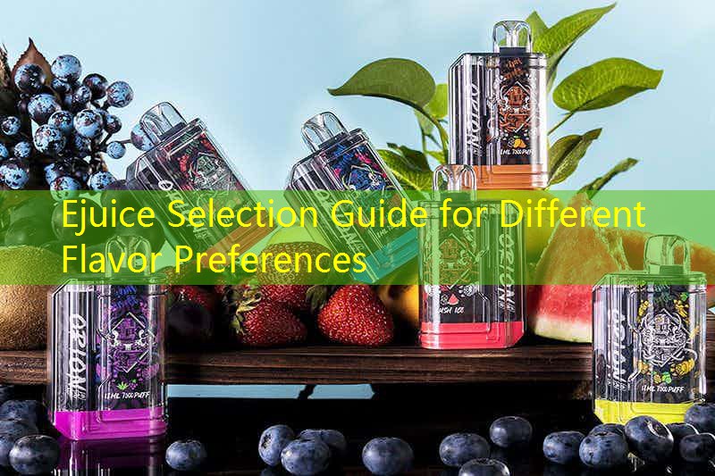 Ejuice Selection Guide for Different Flavor Preferences