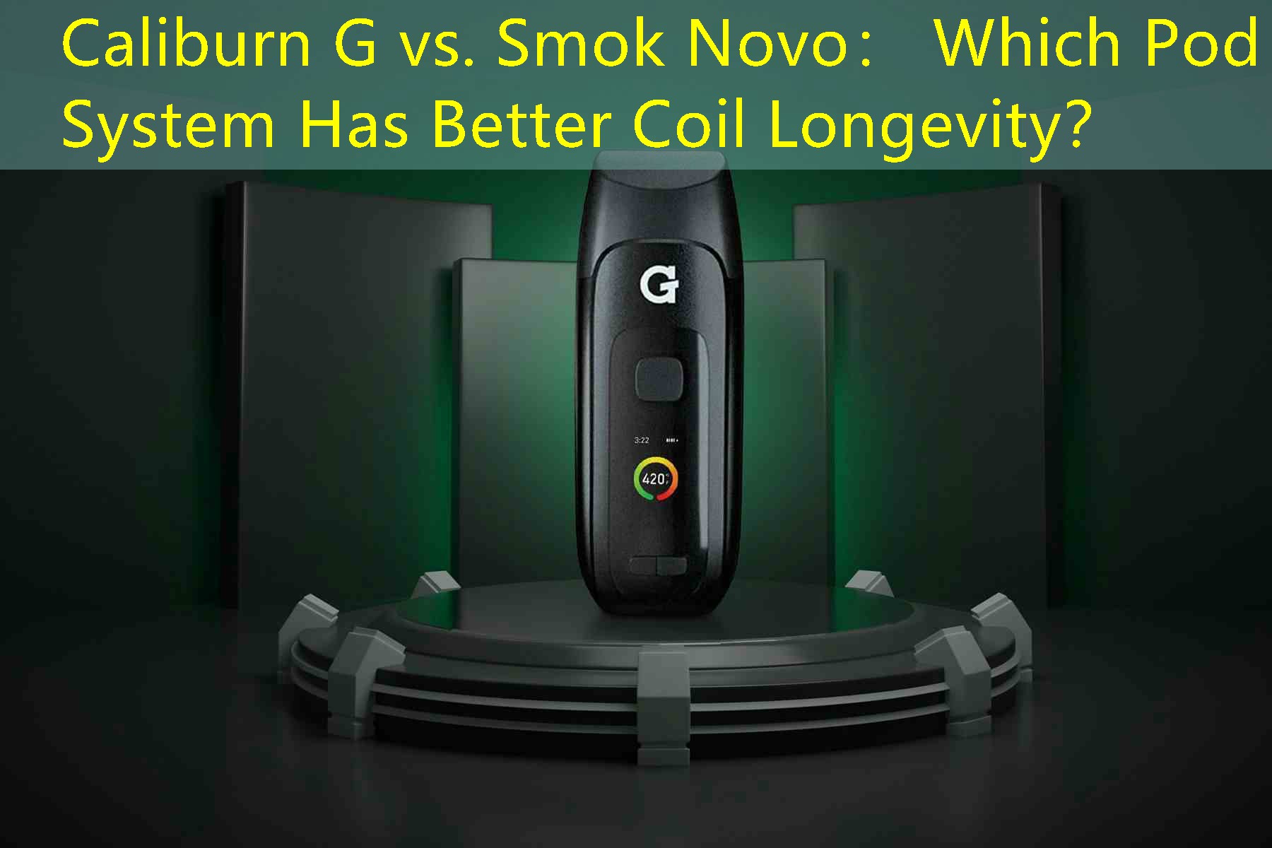 Caliburn G vs. Smok Novo： Which Pod System Has Better Coil Longevity？