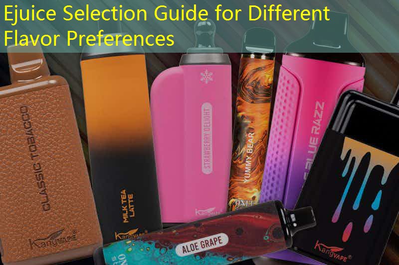 Ejuice Selection Guide for Different Flavor Preferences
