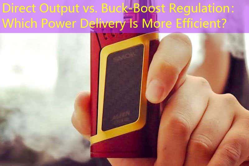 Direct Output vs. Buck-Boost Regulation： Which Power Delivery Is More Efficient？